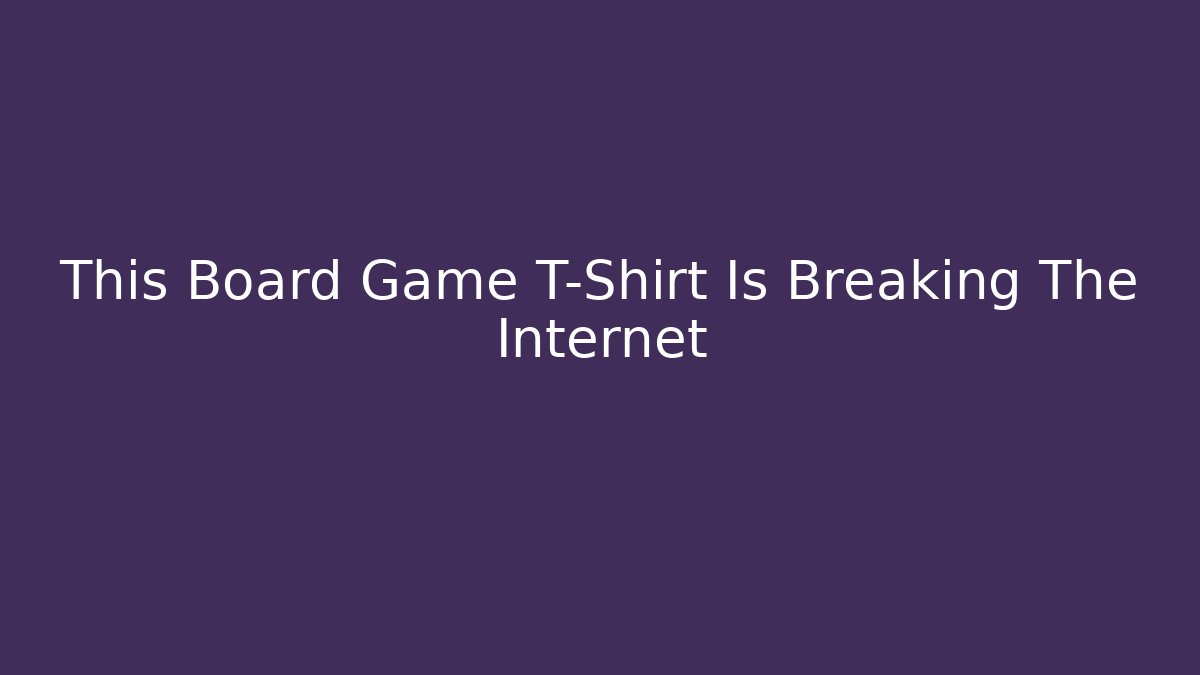 This Board Game T-Shirt Is Breaking The Internet