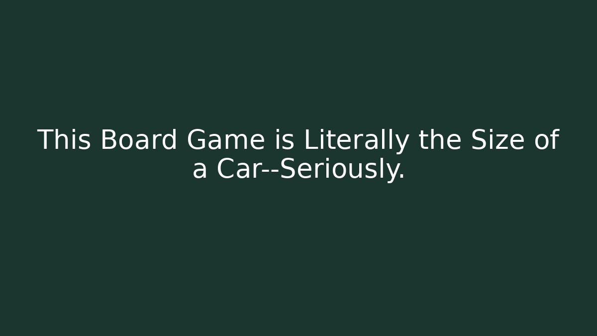 This Board Game is Literally the Size of a Car—Seriously.