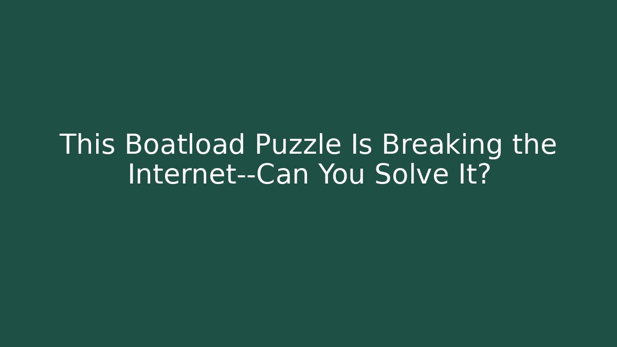 This Boatload Puzzle Is Breaking the Internet—Can You Solve It? - Critter Realm