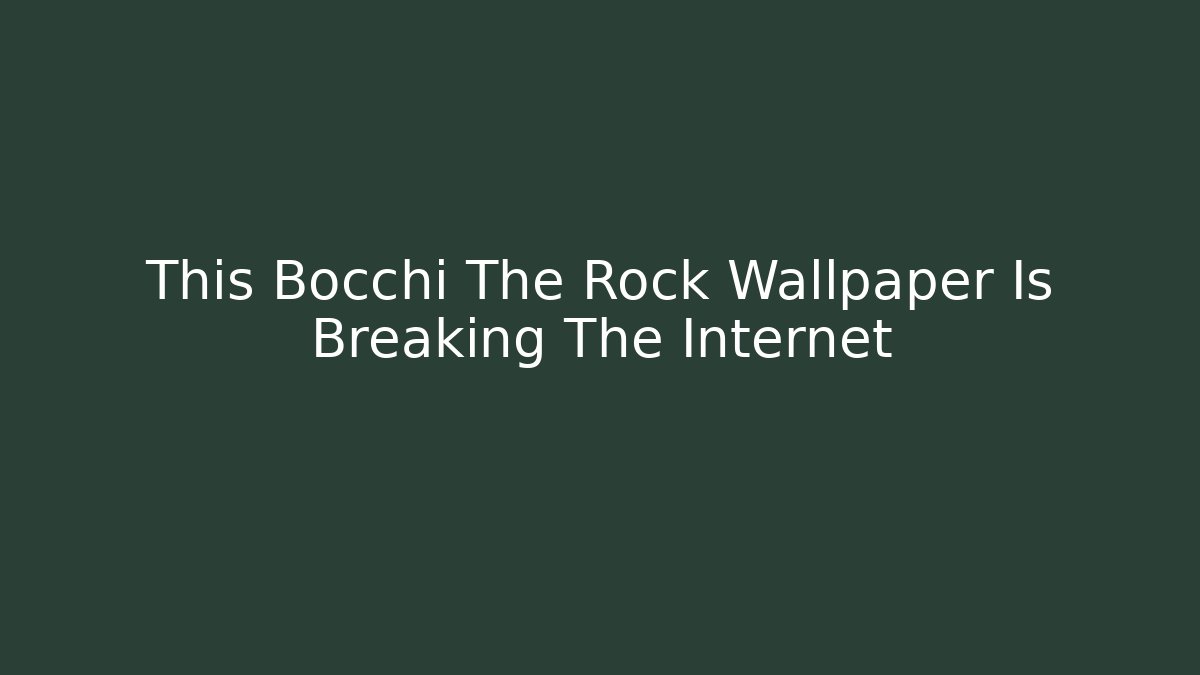 This Bocchi The Rock Wallpaper Is Breaking The Internet