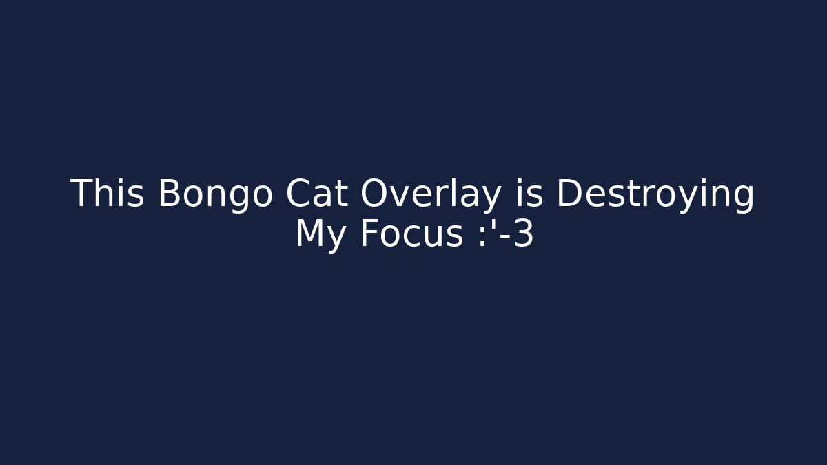 This Bongo Cat Overlay is Destroying My Focus 😹