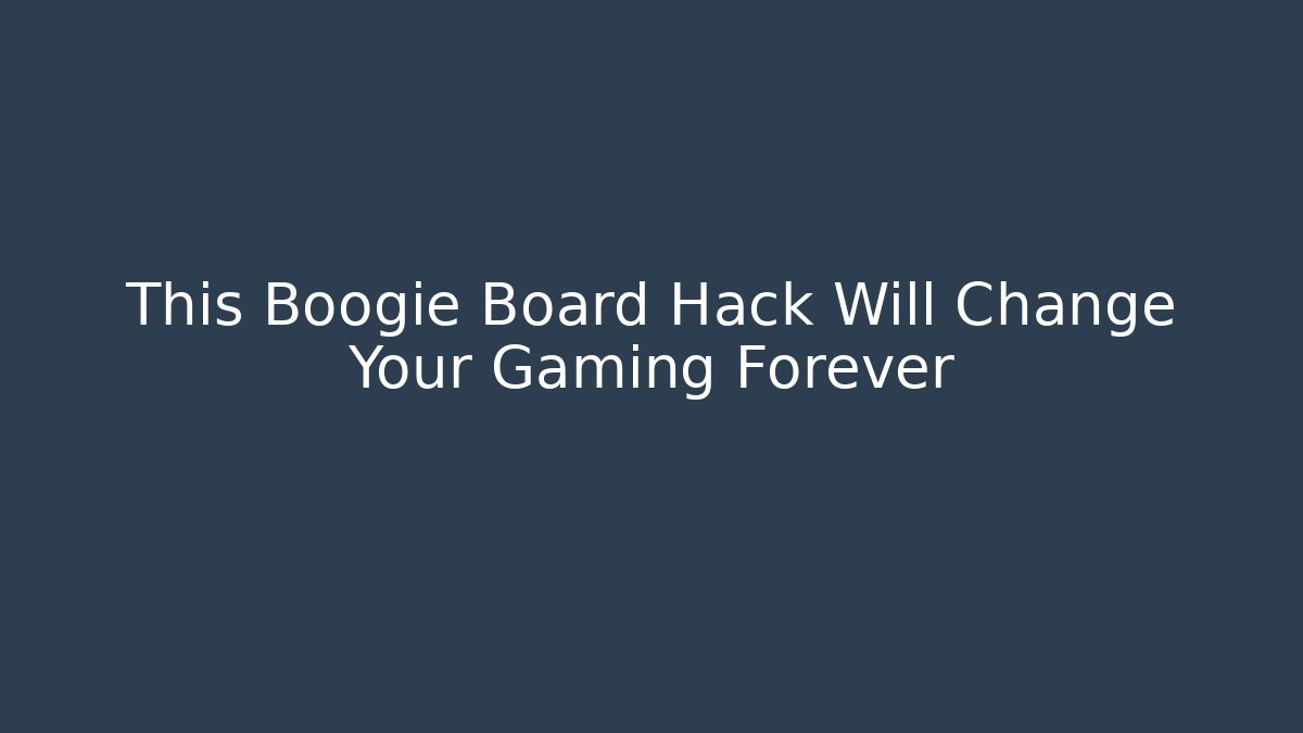 This Boogie Board Hack Will Change Your Gaming Forever - Critter Realm