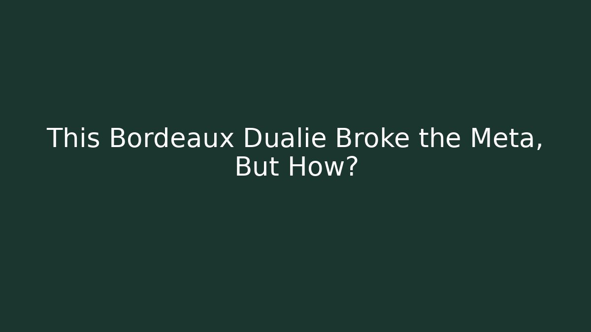 This Bordeaux Dualie Broke the Meta, But How?