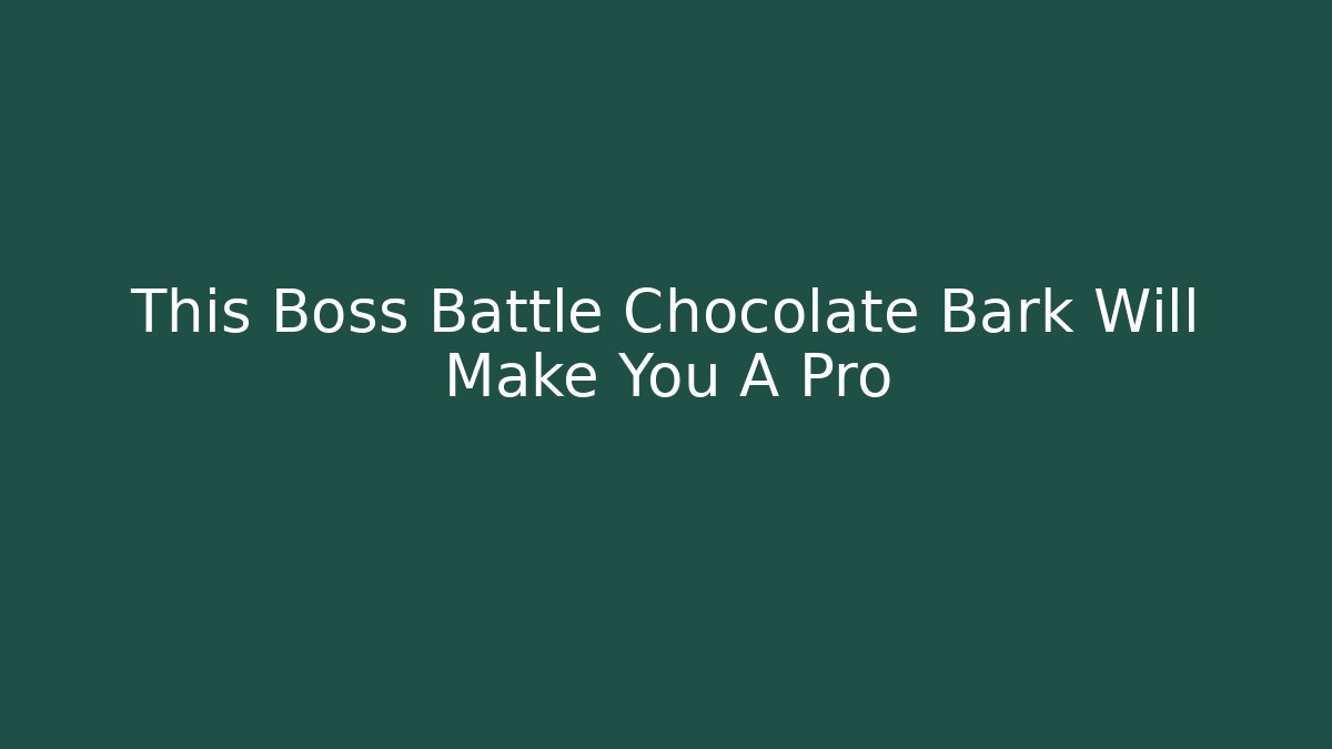 This Boss Battle Chocolate Bark Will Make You A Pro