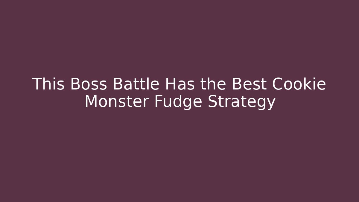 This Boss Battle Has the Best Cookie Monster Fudge Strategy