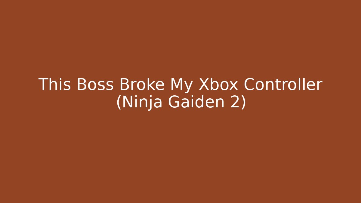 This Boss Broke My Xbox Controller (Ninja Gaiden 2)