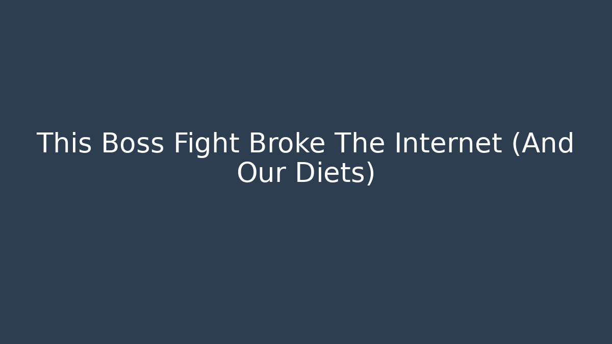 This Boss Fight Broke The Internet (And Our Diets)