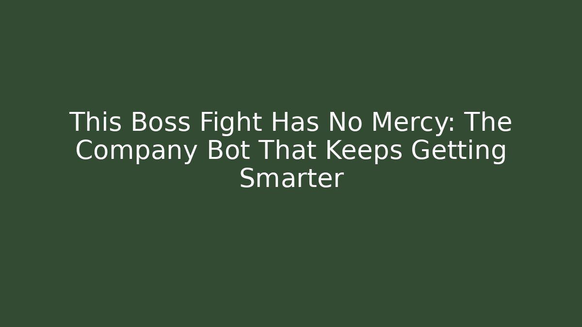 This Boss Fight Has No Mercy: The Company Bot That Keeps Getting Smarter