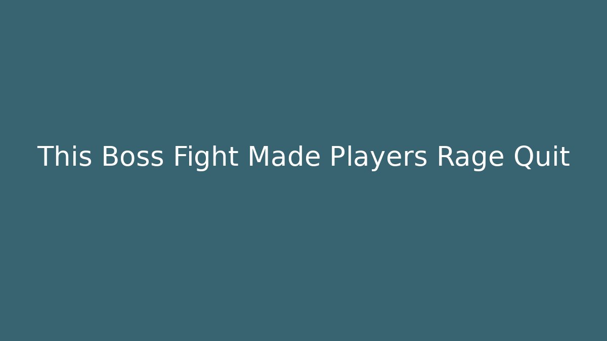 This Boss Fight Made Players Rage Quit