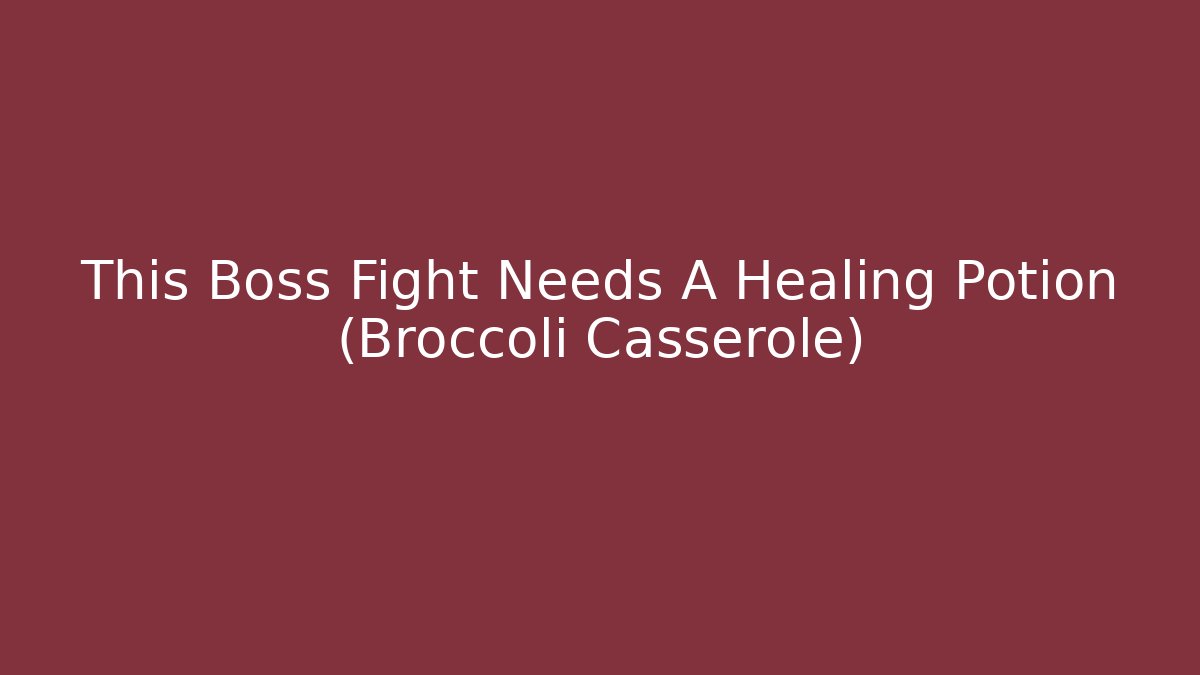 This Boss Fight Needs A Healing Potion (Broccoli Casserole) - Critter Realm