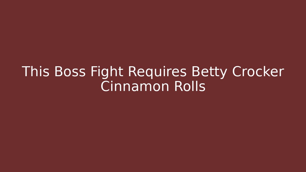 This Boss Fight Requires Betty Crocker Cinnamon Rolls