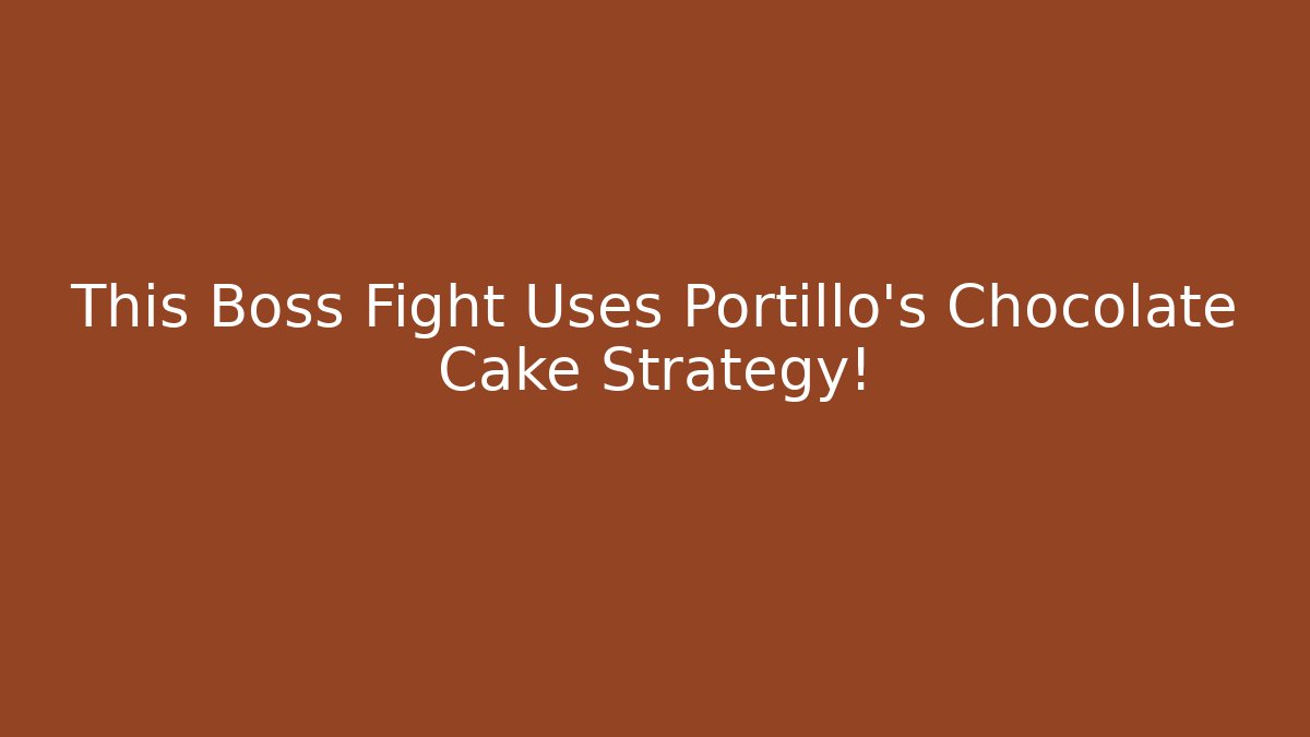 This Boss Fight Uses Portillo's Chocolate Cake Strategy!