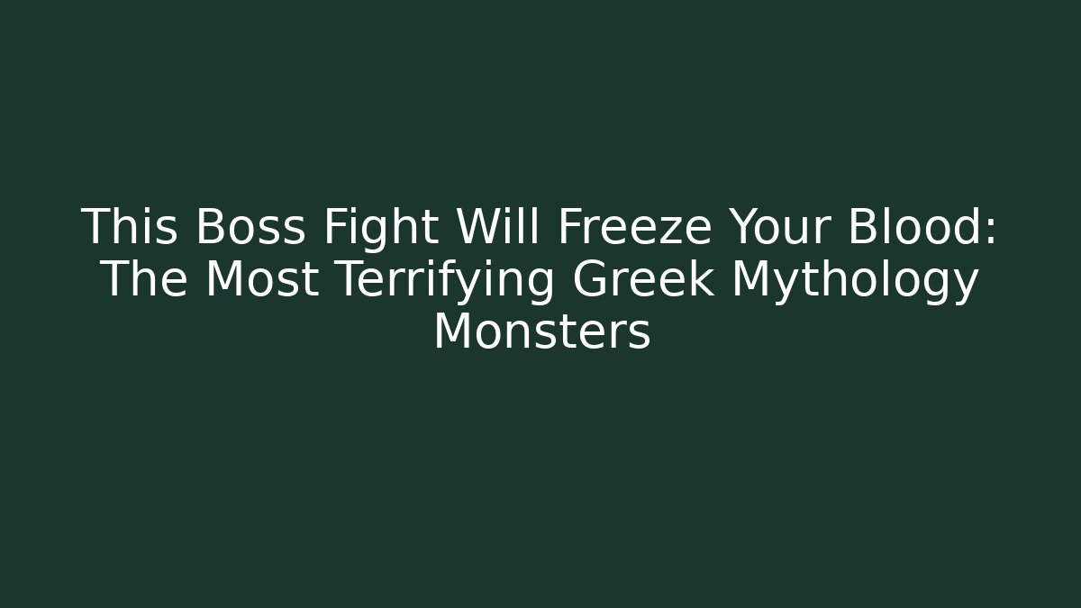 This Boss Fight Will Freeze Your Blood: The Most Terrifying Greek Mythology Monsters