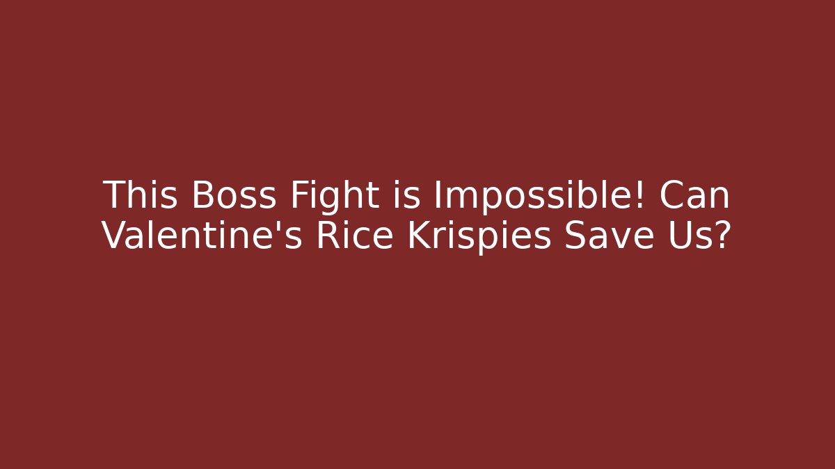 This Boss Fight is Impossible! Can Valentine's Rice Krispies Save Us?