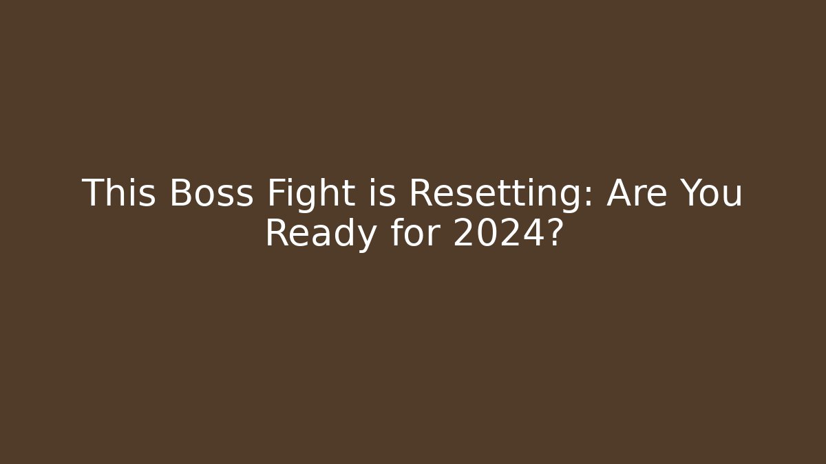 This Boss Fight is Resetting: Are You Ready for 2024? - Critter Realm
