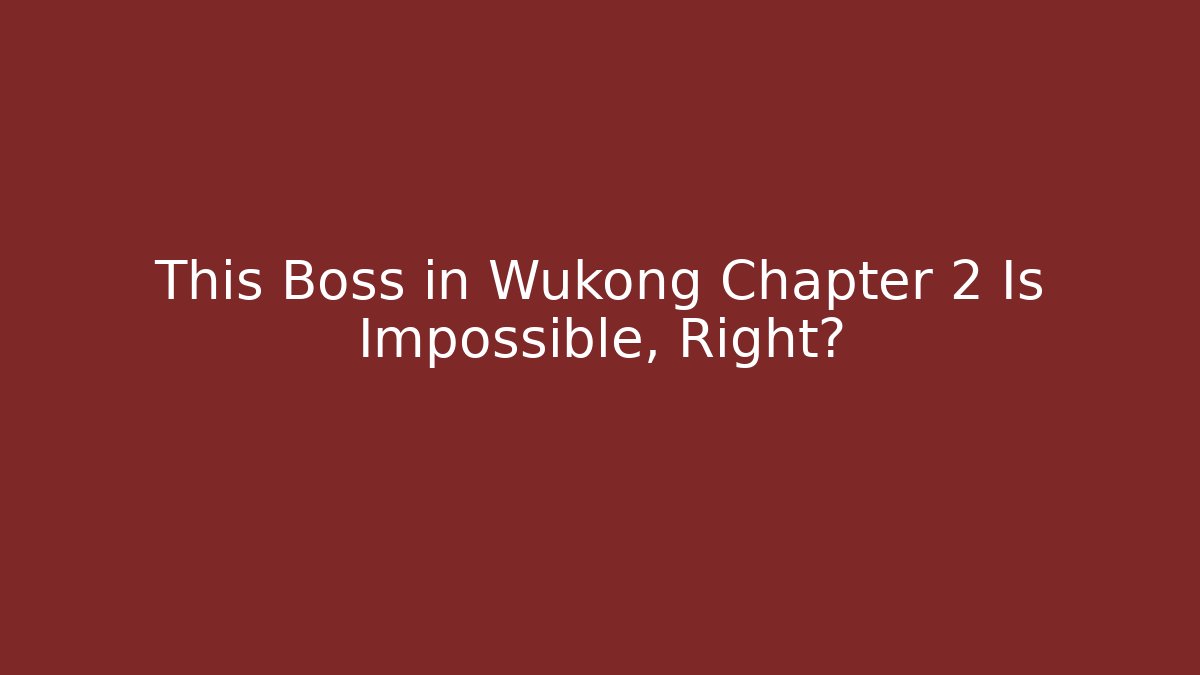 This Boss in Wukong Chapter 2 Is Impossible, Right? - Critter Realm