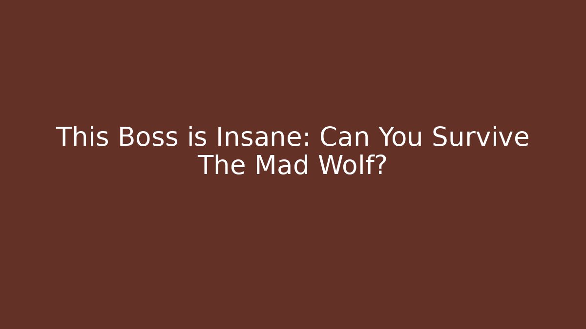 This Boss is Insane: Can You Survive The Mad Wolf?