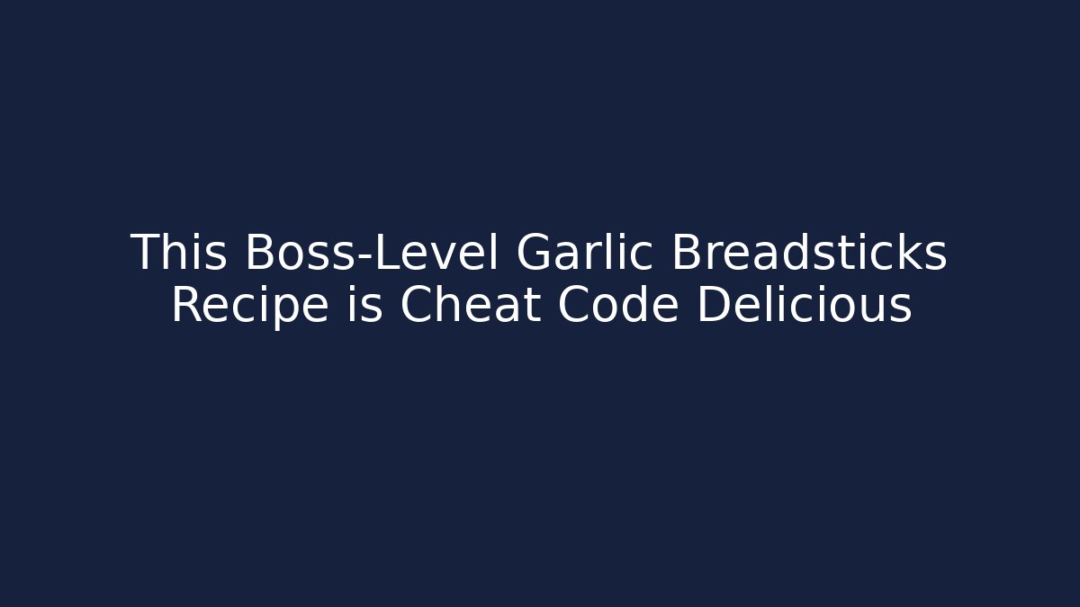 This Boss-Level Garlic Breadsticks Recipe is Cheat Code Delicious - Critter Realm