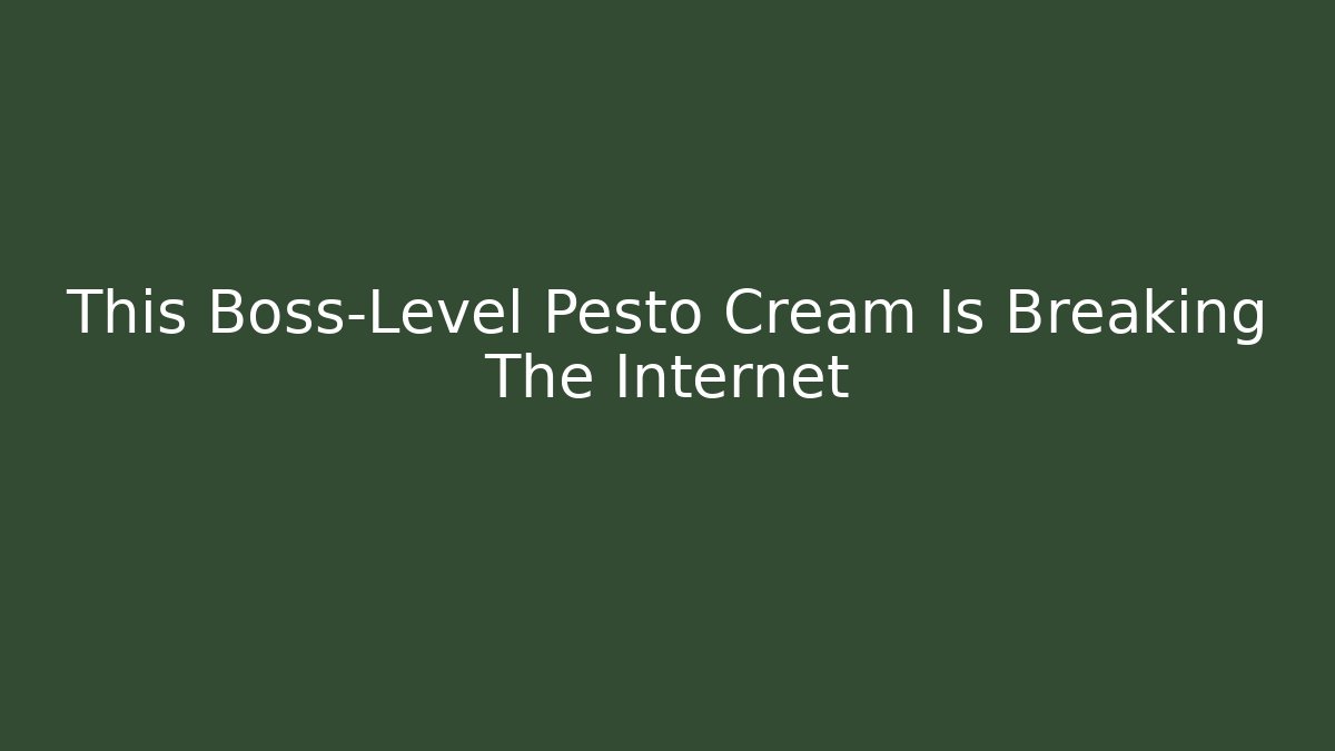 This Boss-Level Pesto Cream Is Breaking The Internet