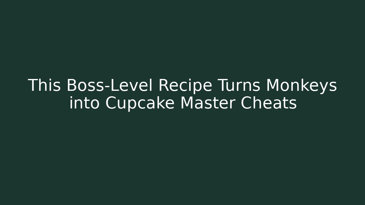 This Boss-Level Recipe Turns Monkeys into Cupcake Master Cheats