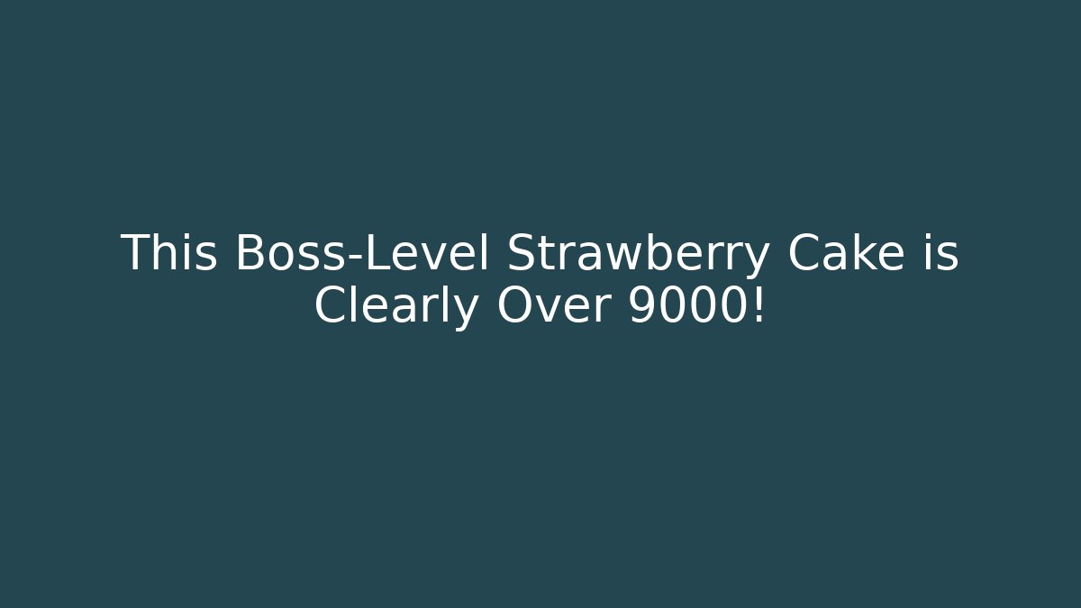 This Boss-Level Strawberry Cake is Clearly Over 9000! - Critter Realm