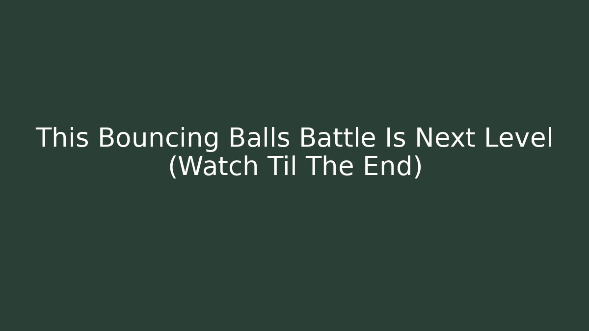 This Bouncing Balls Battle Is Next Level (Watch Til The End)