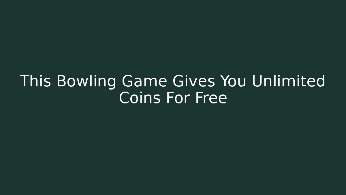 This Bowling Game Gives You Unlimited Coins For Free
