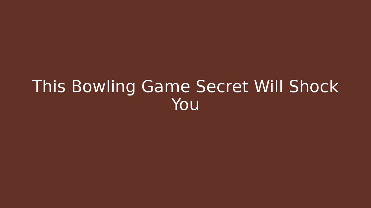 This Bowling Game Secret Will Shock You