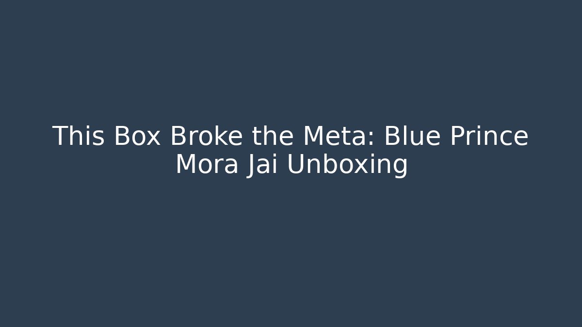 This Box Broke the Meta: Blue Prince Mora Jai Unboxing