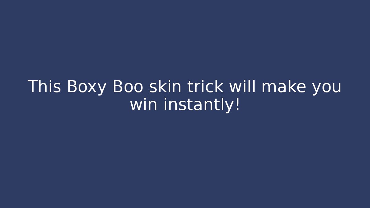 This Boxy Boo skin trick will make you win instantly!