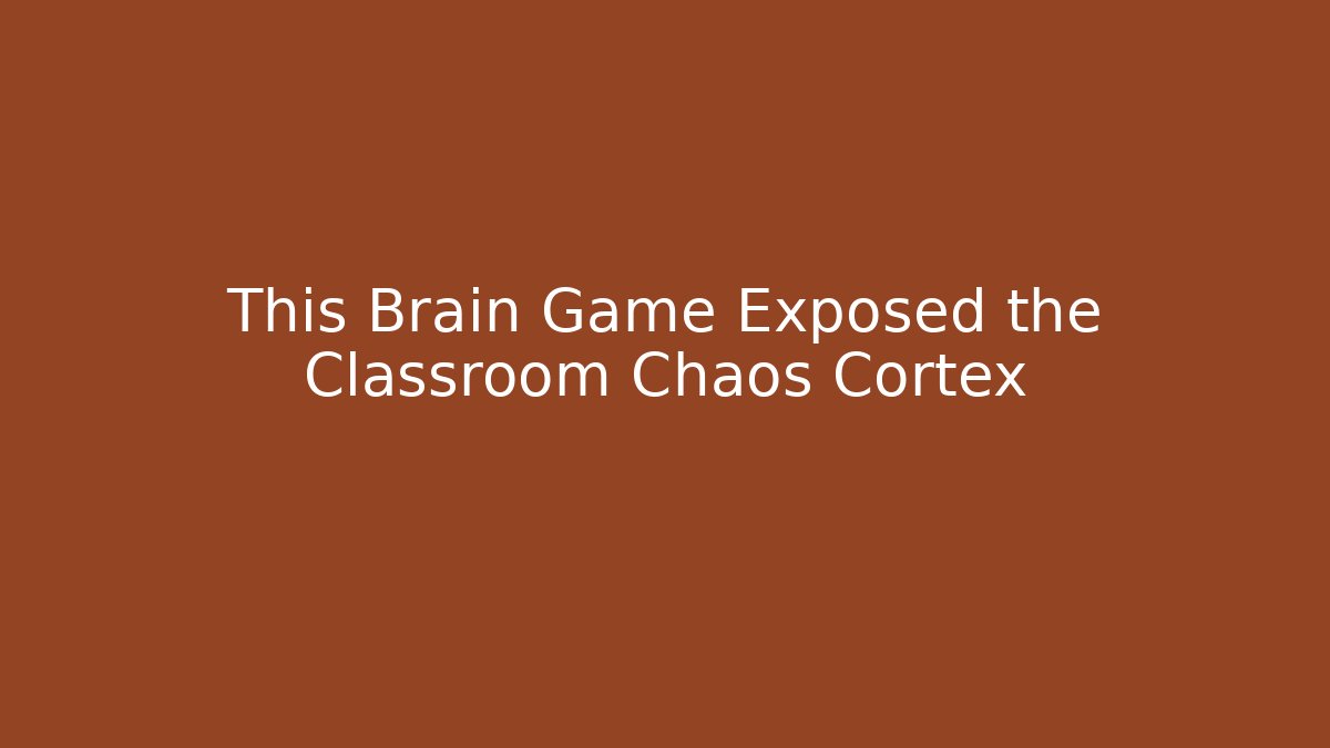 This Brain Game Exposed the Classroom Chaos Cortex
