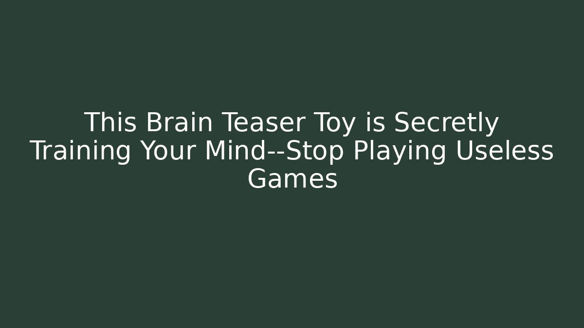 This Brain Teaser Toy is Secretly Training Your Mind—Stop Playing Useless Games - Critter Realm