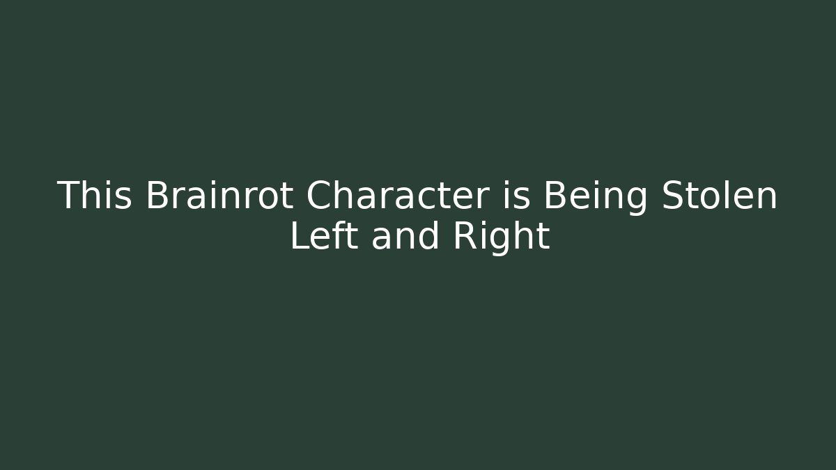 This Brainrot Character is Being Stolen Left and Right