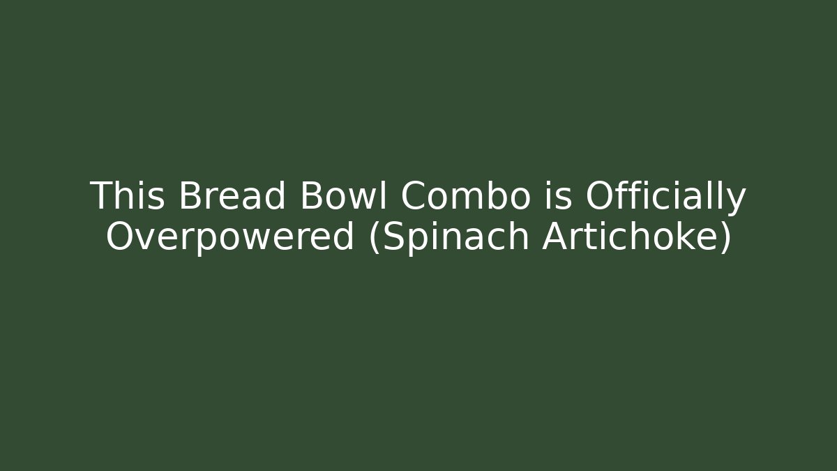 This Bread Bowl Combo is Officially Overpowered (Spinach Artichoke) - Critter Realm