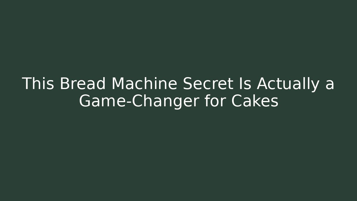 This Bread Machine Secret Is Actually a Game-Changer for Cakes