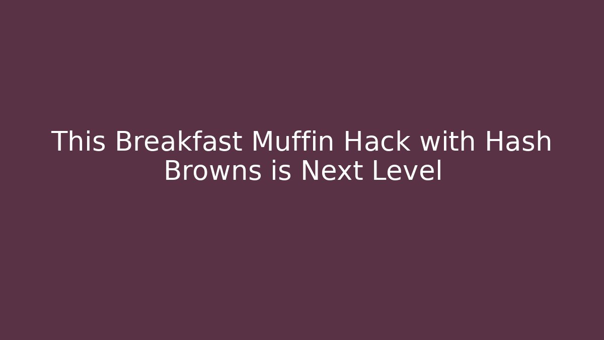 This Breakfast Muffin Hack with Hash Browns is Next Level