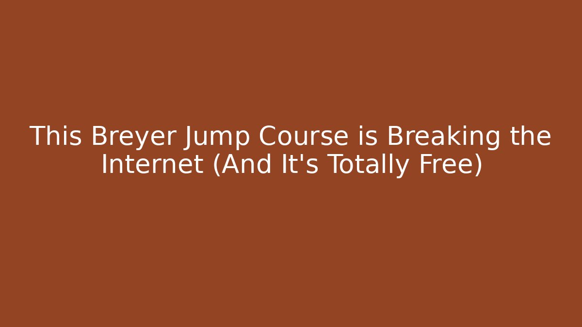 This Breyer Jump Course is Breaking the Internet (And It’s Totally Free)