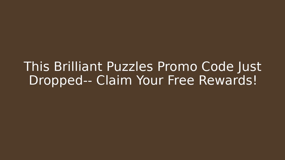 This Brilliant Puzzles Promo Code Just Dropped— Claim Your Free Rewards!