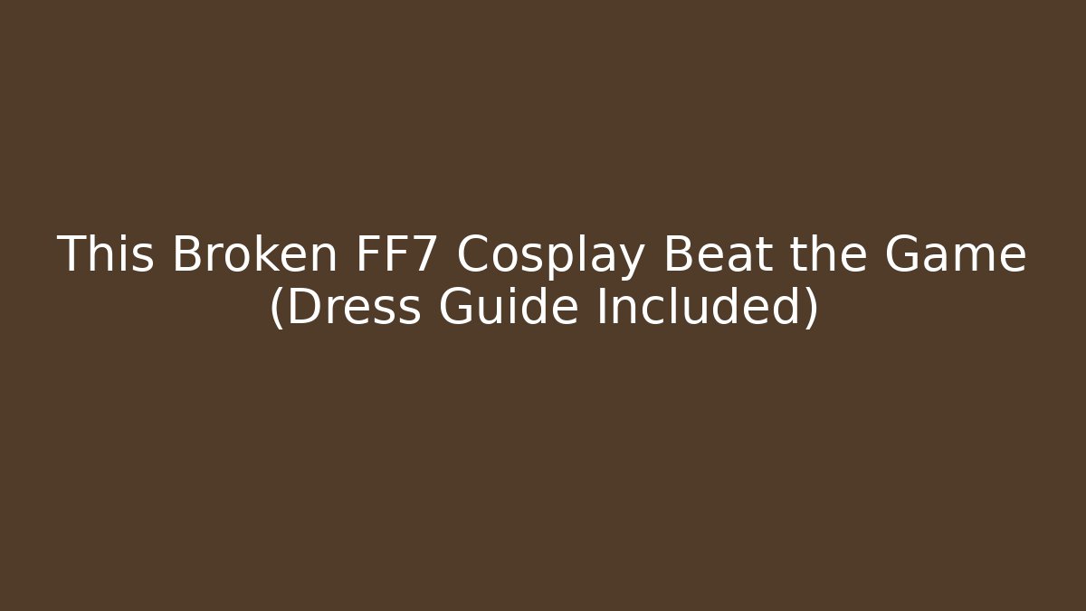 This Broken FF7 Cosplay Beat the Game (Dress Guide Included)