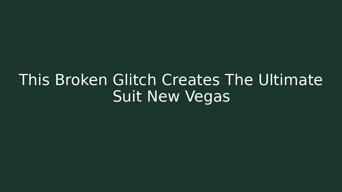 This Broken Glitch Creates The Ultimate Suit New Vegas