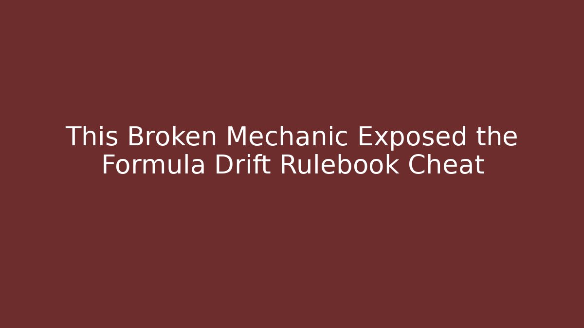This Broken Mechanic Exposed the Formula Drift Rulebook Cheat