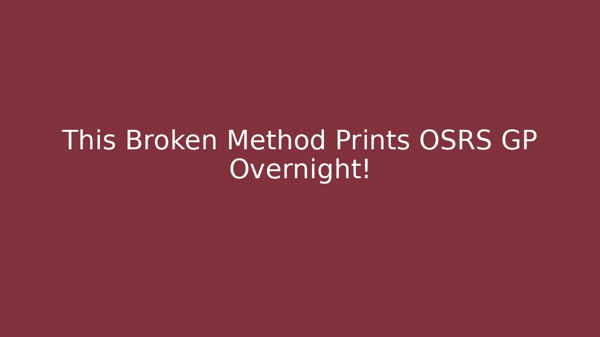 This Broken Method Prints OSRS GP Overnight!