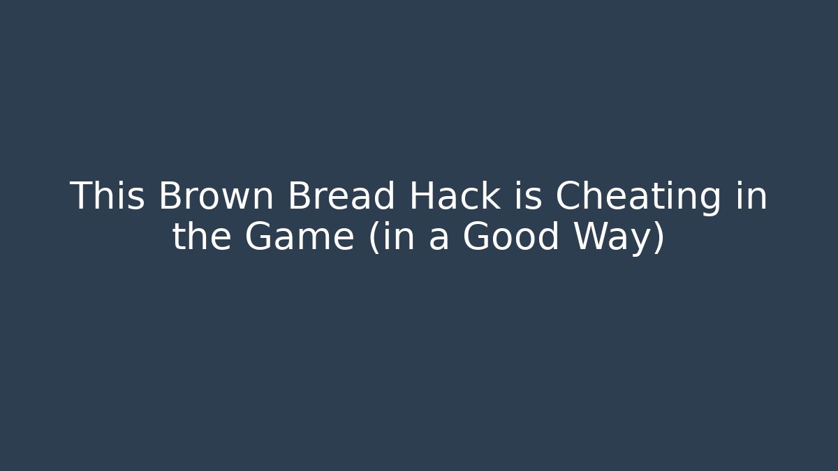 This Brown Bread Hack is Cheating in the Game (in a Good Way)