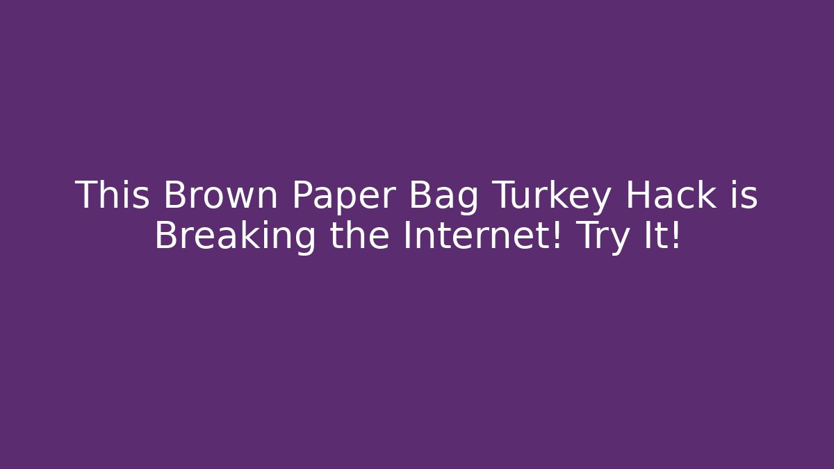 This Brown Paper Bag Turkey Hack is Breaking the Internet! Try It!