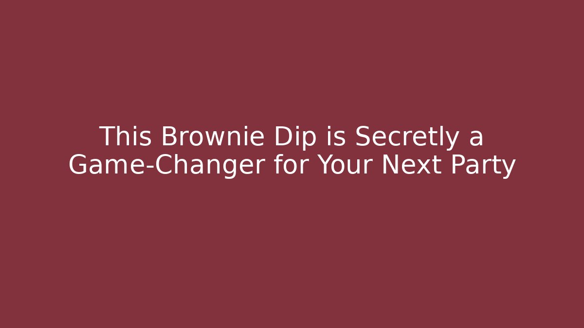 This Brownie Dip is Secretly a Game-Changer for Your Next Party