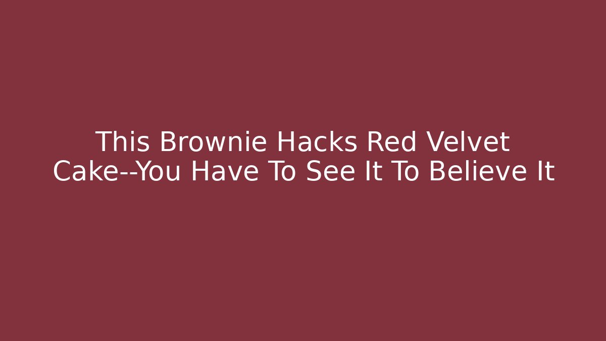 This Brownie Hacks Red Velvet Cake—You Have To See It To Believe It