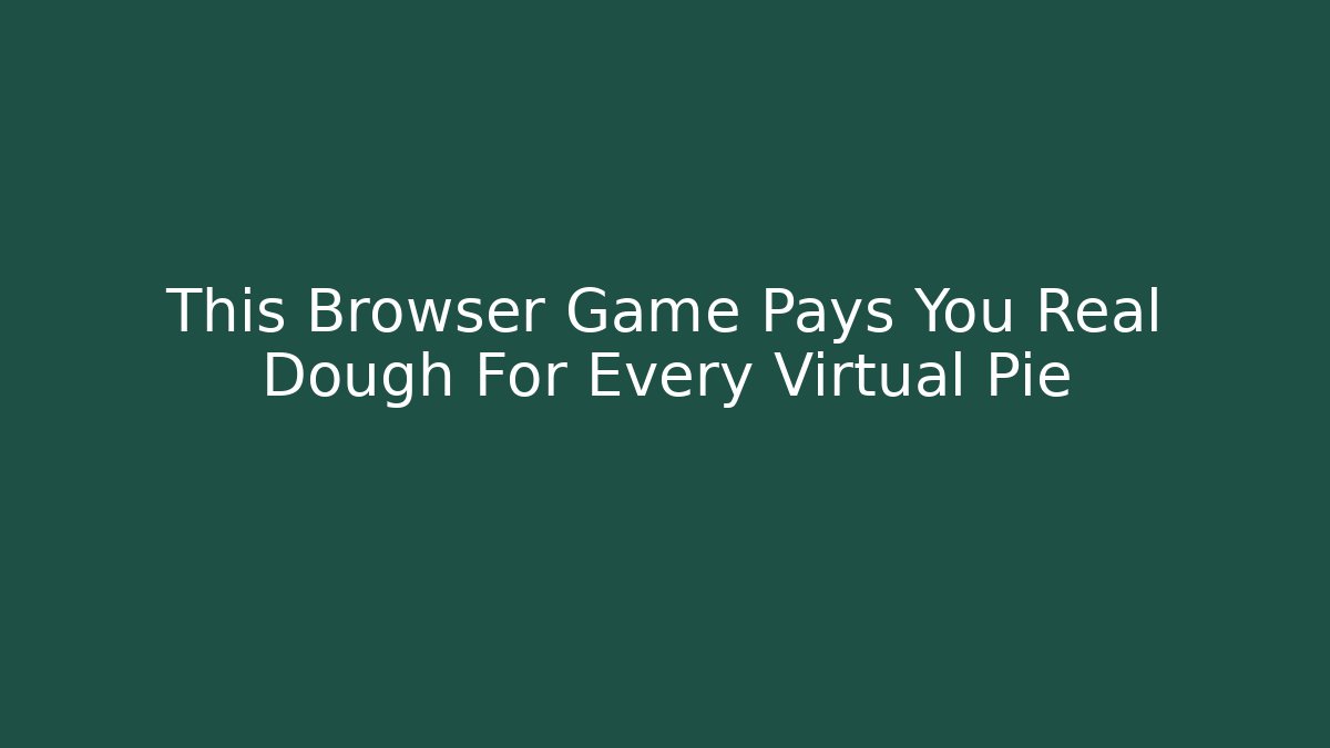 This Browser Game Pays You Real Dough For Every Virtual Pie - Critter Realm