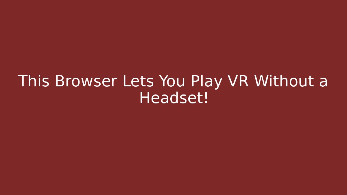 This Browser Lets You Play VR Without a Headset! - Critter Realm