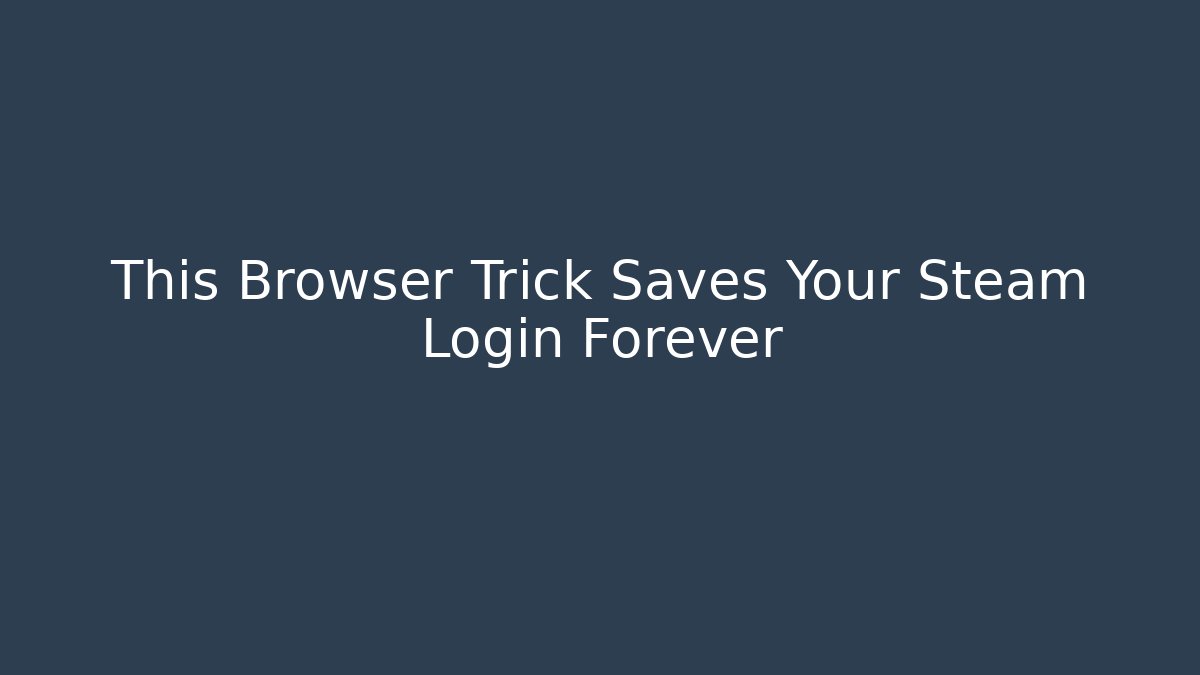 This Browser Trick Saves Your Steam Login Forever