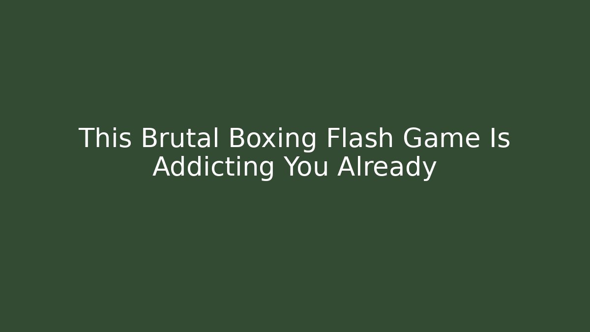 This Brutal Boxing Flash Game Is Addicting You Already